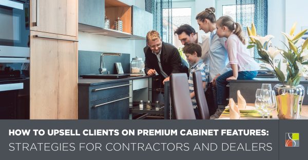 Upsell Clients on Premium Cabinet Features